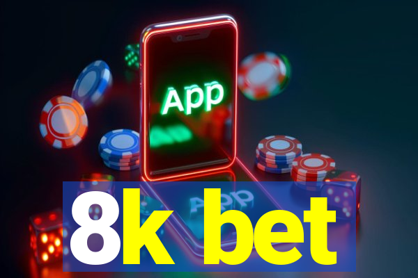 8k bet
